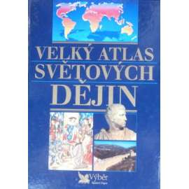 Velký atlas světových dějin (světové dějiny, historie, mj. Původ člověka a nejstarší kultury, První civilizace, První starověké kultury Eurasie, Svět rozdělených území, Svět nastupujícího Západu)